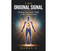 The Original Signal: Healing Your Inner Child at the Cellular Level