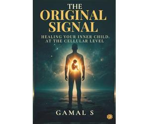 The Original Signal: Healing Your Inner Child at the Cellular Level