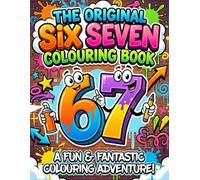 The Original Six Seven Colouring Book: A Fun & Fantastic Colouring Adventure! - Bold & Easy 6 7 Number Adventures to Colour - Birthday Trend Gift