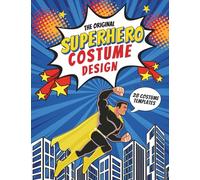 The Original Superhero Costume Design: Activity Coloring Book Create your own Comic Heroes
