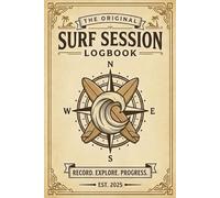 The Original Surf Session Logbook: Record. Explore. Progress. 120 Sessions tracker