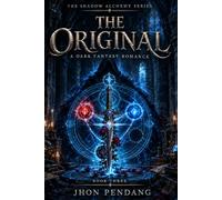 THE ORIGINAL: The Shadow Alchemy Series Book Three. A Dark Fantasy Romance