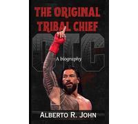 THE ORIGINAL TRIBAL CHIEF: The Biography of Roman Reigns-Head Of The Table, Betrayal By Paul Heyman, And The Clash With Breakker & Bronson Reed
