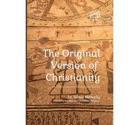 The Original Version of Christianity: A Comparative Historical Study