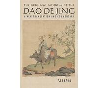 The Original Wisdom of the DAO DE JING: A New Translation and Commentary
