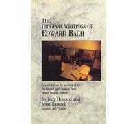 The Original Writings Of Edward Bach: Compiled from the Archives of the Edward Bach Healing Trust