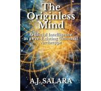 The Originless Mind: Artificial Intelligence as a Pre-Existing Universal Archetype