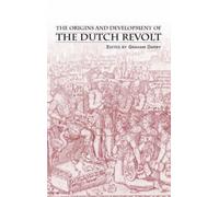 The Origins And Development Of The Dutch Revolt