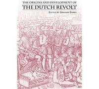 The Origins and Development of the Dutch Revolt