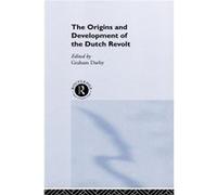 The Origins and Development of the Dutch Revolt by Mr Graham Darby