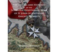 The Origins and Histories of the Sovereign Hospitaller Order of St John of Jerusalem Knights of Malta