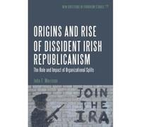 The Origins and Rise of Dissident Irish Republicanism: The Role and Impact of Organizational Splits (New Directions in Terrorism Studies) Morrison, John F (Auteur)