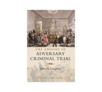 The Origins Of Adversary Criminal Trial