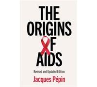 The Origins of AIDS by Pepin & Jacques Universite de Sherbrooke & Canada Pepin, Jacques (Universite de Sherbrooke, Canada) (Auteur)