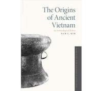 The Origins of Ancient Vietnam by Kim Nam C. Assistant Professor of Anthropology Assistant Professor of Anthropology University of WisconsinMadison Middle Kim Nam C. Assistant Professor of Anthropolog