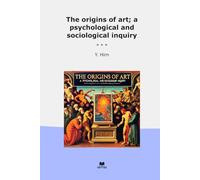 The origins of art; a psychological and sociological inquiry