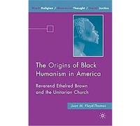 The Origins of Black Humanism in America, Black Religion/Womanist Thought/Social Justice Juan Floyd-thomas (Auteur)