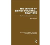 The Origins of British Industrial Relations - Keith Burgess - Taylor amp Francis Ltd - Livre en Anglais - Hardback Keith BurgessKeith Burgess (Auteur)