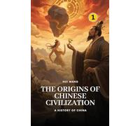 The Origins of Chinese Civilization: A History of China