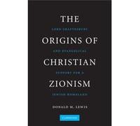 The Origins Of Christian Zionism: Lord Shaftesbury And Evangelical Support For A Jewish Homeland (Paperback) Donald M Lewis, (Auteur)