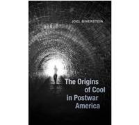 The Origins of Cool in Postwar America G