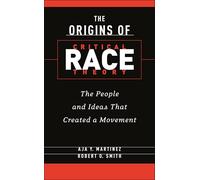 The Origins of Critical Race Theory: The People and Ideas That Created a Movement