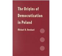 The Origins of Democratization in Poland Michael Bernhard (Auteur)