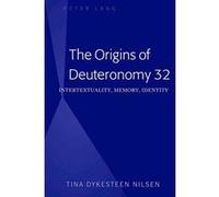 The Origins of Deuteronomy 32: Intertextuality, Memory, Identity - [Version Originale] Inconnu (Auteur)