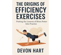 The Origins of Efficiency Exercises: Putting the Lessons of Brian Potter Into Practice