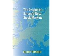 The Origins of Europe's New Stock Markets Elliot Posner (Auteur)
