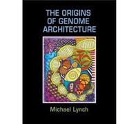 The Origins of Genome Architecture by Michael Lynch Michael Lynch (Auteur)