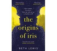 The Origins of Iris: The compelling, heart-wrenching and evocative new novel from Beth Lewis, shortlisted for the Polari Prize 2022