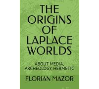THE ORIGINS OF LAPLACE WORLDS: ABOUT MEDIA, ARCHEOLOGY, HERMETIC