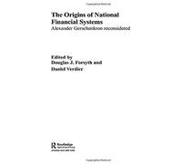 The Origins Of National Financial Systems: Alexander Gerschenkron Reconsidered (Routledge Explorations In Economic History)