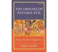 The Origins of Natural Evil Christian Perspectives Through History - John Adair - T&T Clark - ebook (ePub) - Livre
