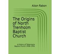 The Origins of North Trenholm Baptist Church: A History of Tabernacle Baptist Church 1908-1956