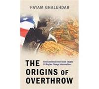 The Origins of Overthrow - Ghalehdar Payam Research Fellow in the Department of Political Science Research Fellow in the Department of Political Science U Ghalehdar Payam Research Fellow in the Depart