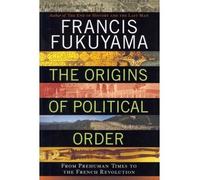 THE ORIGINS OF POLITICAL ORDER: FROM PREHUMAN TIMES TO THE FRENCH REVOLUTION BY Fukuyama, Francis( Author)Hardcover on Apr-12-2011