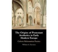 The Origins of Protestant Aesthetics in Early Modern Europe by Dyrness & William A. Fuller Theological Seminary & California Dyrness William A. Fuller Theological Seminary California (Auteur)