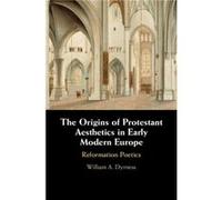 The Origins of Protestant Aesthetics in Early Modern Europe by Dyrness & William A. Fuller Theological Seminary & California Unknown (Auteur)