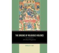 The Origins of Religious Violence: An Asian Perspective - [Version Originale] Inconnu (Auteur)