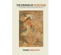 The Origins of Shintoism: A Comprehensive Exploration of the Prehistoric Roots, Mythic Origins, and Evolution of Japan's Indigenous Religion from Ancient Times to the Present Day