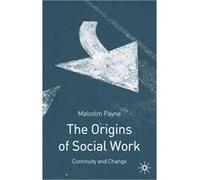 The Origins Of Social Work: Continuity And Change