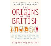 The Origins of the British: The New Prehistory of Britain
