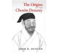 The Origins of the Choson Dynasty, Korean Studies of the Henry M. Jackson School of International Studies John B. Duncan (Auteur)