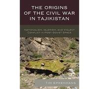 The Origins of the Civil War in Tajikistan: Nationalism, Islamism, and Violent Conflict in Post-Soviet Space (Contemporary Central Asia: Societies, Politics, and Cultures) - [Version Originale] Inconn