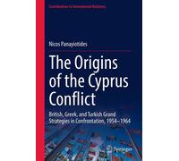 The Origins of the Cyprus Conflict British, Greek, and Turkish Grand Strategies in Confrontation, 1954-1964 - Nicos Panayiotides - Springer Vienne - ebook (ePub) - Livre
