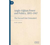 The Origins of the Durand Line and Anglo-afghan Relations, 1893-1947