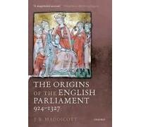 The Origins Of The English Parliament, 924-1327