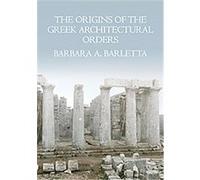 The Origins of the Greek Architectural Orders Barbara Barletta (Auteur)